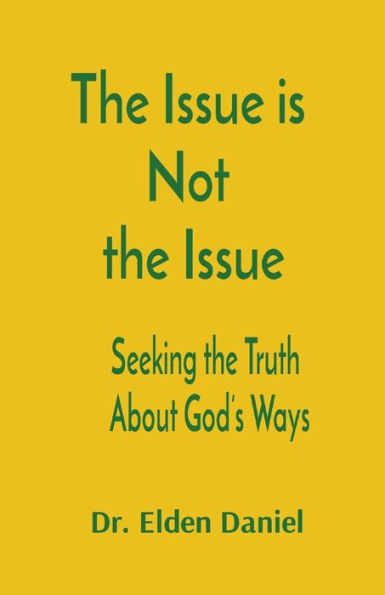the Issue is Not Issue: Seeking Truth About God's Ways