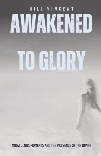 Awakened to Glory: Miraculous Moments and the Presence of Divine