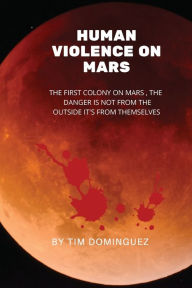 Title: Human Violence on Mars, Author: Timothy M Dominguez