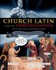 Title: Church Latin for the Third Millennium: Step-by-Step Instruction - Sub Specie Aeternitatis, Author: Catherine Fet