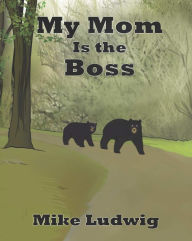 Title: My Mom Is the Boss, Author: Mike Ludwig