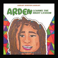 Title: Arden Learns the Right Lesson, Author: Ashley Burton Lockley