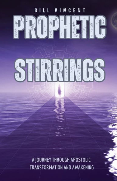 Prophetic Stirrings: A Journey Through Apostolic Transformation and Awakening