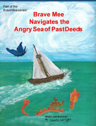 Title: Brave Mee Navigates the Angry Sea of Past Deeds: Angry Sea of Past Deeds, Author: Laura Wright