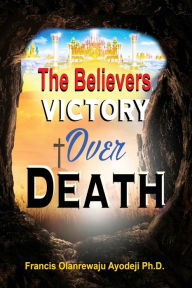 Title: Believers Victory Over Death, Author: Francis Ayodeji
