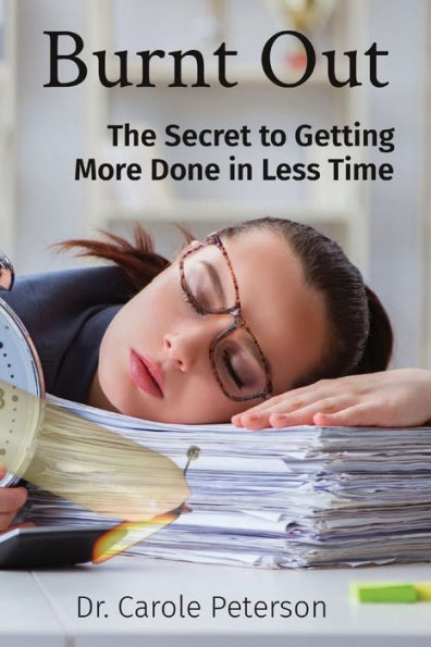 Burnt Out: The Secret to Getting More Done Less Time