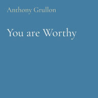Title: You are Worthy: Bible Quotes to Guide You Through Tough Times, Author: Anthony Grullon