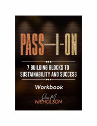 Title: PASS-I-ON (Workbook): 7 Building Blocks To Sustainability and Success, Author: Shawn Nicholson
