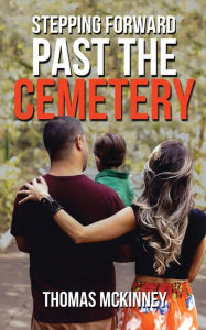 Title: Stepping Forward Past the Cemetery, Author: Thomas McKinney