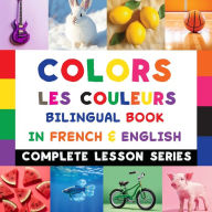 Title: Colors - Les Couleurs - Bilingual Book In French & English: Read-Along, Audio Included, Author: Shirin Delsooz