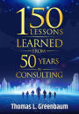150 Lessons Learned From 50 Years in Consulting