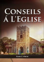 Conseils a l'Eglise: (Des conseils pratiques sur la santÃ¯Â¿Â½, l'Ã¯Â¿Â½ducation, le foyer chrÃ¯Â¿Â½tien, les messages pour les jeunes et les Ã¯Â¿Â½vÃ¯Â¿Â½nements du dernier jour.)