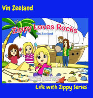 Title: Zippy Loves Rocks: Life with Zippy Series, Author: Vin Zeeland