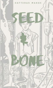 Title: Seed & Bone, Author: Hatteras Mange