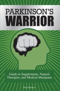 Title: Parkinson's Warrior: Guide to Supplements, Natural Therapies, and Medical Marijuana, Author: Nick Pernisco