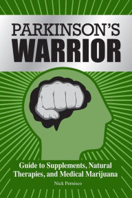 Title: Parkinson's Warrior: Guide to Supplements, Natural Therapies, and Medical Marijuana, Author: Nick Pernisco