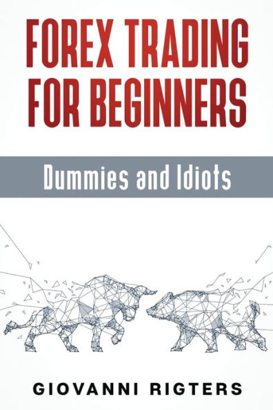 Forex Trading for Beginners, Dummies and Idiots