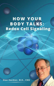 Title: Redox Cell Signaling: How Your Body Talks, Author: Stan M Gardner
