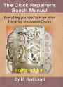 Clock Repairer?s Bench Manual: Everything you need to know When Repairing Mechanical Clocks