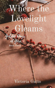 Title: Where the Lovelight Gleams, Author: Victoria R Gatto