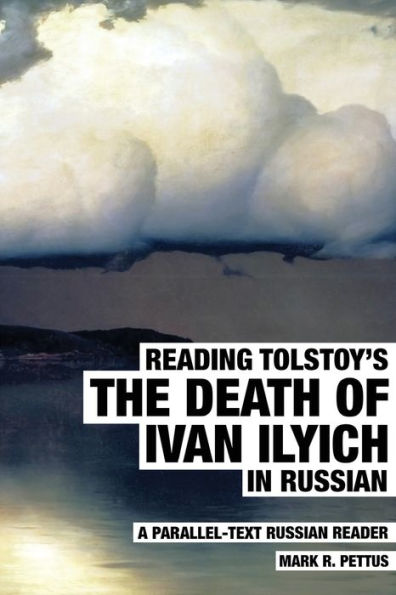 Reading Tolstoy's The Death of Ivan Ilyich in Russian: A Parallel-Text Russian Reader