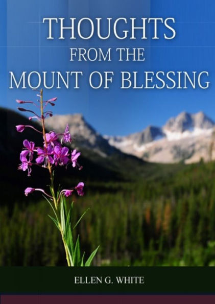 Thoughts From the Mount of Blessing Original BIG Print Edition: (Thoughts From the Mount of Blessing for Adventist Home, for Country living people, a message to young people, good letter to the young lovers, for the sanctified life, for the last day event