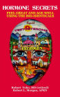 Hormone Secrets: Feel Great and Age Well Using the Bio-Identicals