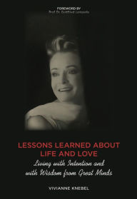 Title: Lessons Learned About Life and Love: Living with Intention and with Wisdom from Great Minds, Author: Vivianne Knebel