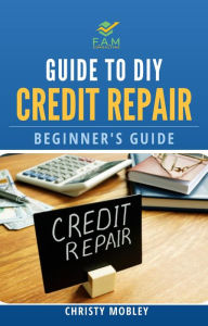 Title: Guide to DIY Credit Repair: Beginner's Guide, Author: Christy Mobley