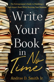 Title: Write Your Book in No Time, Author: Andrae Smith