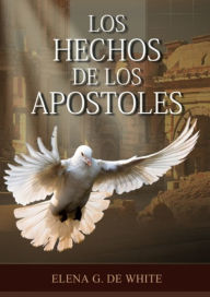 Title: Los Hechos de los Apï¿½stoles Letra Grande: (Historia de la Redenciï¿½n, los apï¿½stoles y como vivieron en el hogar cristiano, mensajes para los jovenes, de la ciudad al campo, porciones de daniel y apocalipsis urias smith, serie el gran conflicto, 1844, Author: Elena G de White