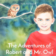 Title: The Adventures of Robert and Mr. Owl, Author: Ken Atchison