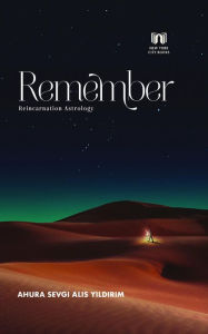 Title: Remember: Reincarnation Astrology, Author: Ahura Sevgi Alis Yildirim