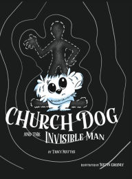 Title: Church Dog and the Invisible Man, Author: Mattes
