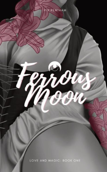 Ferrous Moon: Love and Magic - Book One