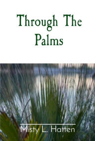 Title: Through The Palms, Author: Misty  L Hatten