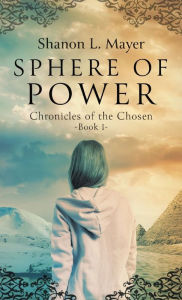 Title: Sphere of Power: Chronicles of the Chosen, Book 1, Author: Shanon L Mayer