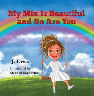 Title: My Mix Is Beautiful and So Are You, Author: J Criss