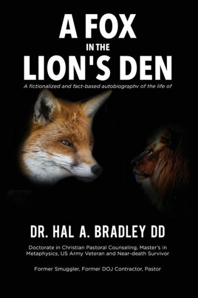 A Fox the Lion's Den: Fictionalized and Fact-Based Autobiography of Life Dr. Hal A. Bradley, DD.