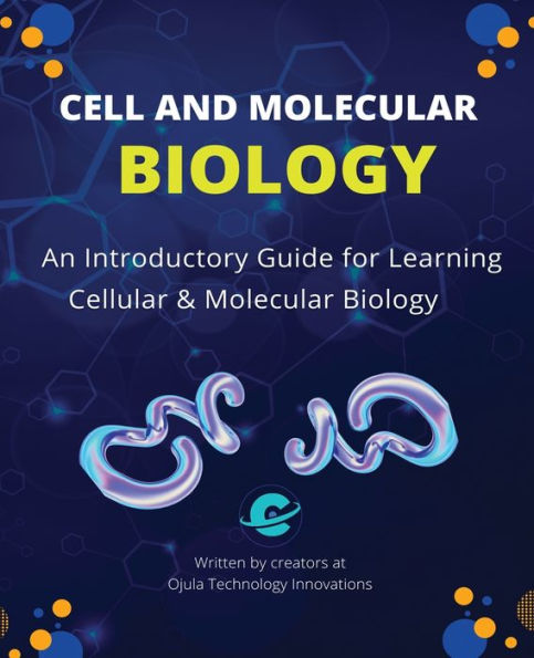 Cell and Molecular Biology: An Introductory Guide for Learning Cellular & Biology