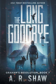 Title: The Long Goodbye: A Post-Apocalyptic Thriller, Author: A R Shaw