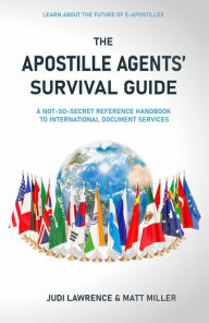 Title: The Apostille Agents' Survival Guide: A Not-So-Secret Reference Handbook to International Document Services, Author: Judi Lawrence