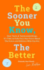 The Sooner You Know, The Better: Dear Teens and Twentysomethings, It's Time to Fully Face Your Fears About the Future & Embrace Who You Are