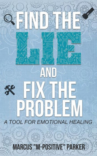 Find the Lie and Fix The Problem: A Tool For Emotional Healing