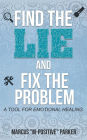 Find the Lie and Fix The Problem: A Tool For Emotional Healing