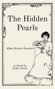 Title: The Hidden Pearls: As Retold By Shelley Hendry, Author: Abbie Benton Bonsteel