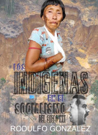 Title: Los Indígenas en el Socialismo del Siglo XXI, Author: Rodulfo González