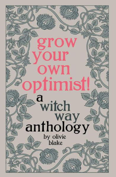 Grow Your Own Optimist!: A Witch Way Anthology