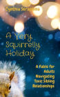 A Very Squirrelly Holiday: A Fable for Adults Navigating Toxic Sibling Relationships