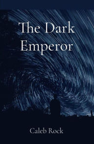 Title: The Dark Emperor, Author: Caleb Rock